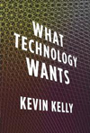 Kevin Kelly What Technology Wants